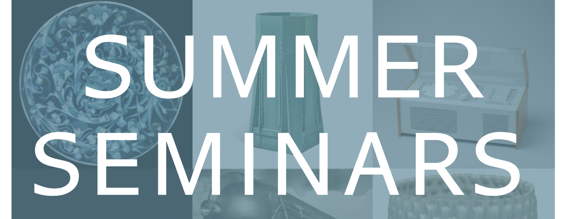 Summer Seminars 2026: Craft, Design, and the Machine in Modern Life